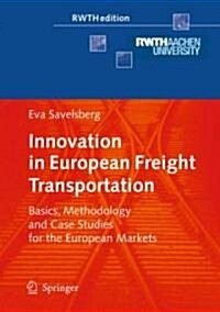 Innovation in European Freight Transportation: Basics, Methodology and Case Studies for the European Markets (Hardcover)