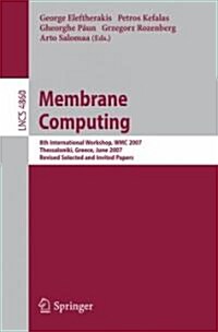 Membrane Computing: 8th International Workshop, WMC 2007, Thessaloniki, Greece, June 25-28, 2007 Revised Selected and Invited Papers (Paperback)