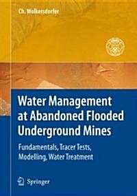 Water Management at Abandoned Flooded Underground Mines: Fundamentals, Tracer Tests, Modelling, Water Treatment (Hardcover)