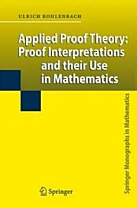 Applied Proof Theory: Proof Interpretations and Their Use in Mathematics (Hardcover, 2008)