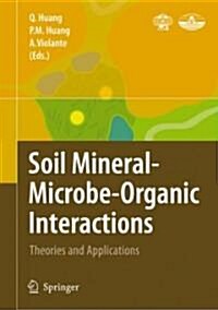 Soil Mineral -- Microbe-Organic Interactions: Theories and Applications (Hardcover, 2008)