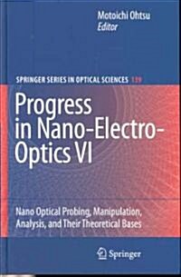 Progress in Nano-Electro-Optics VI: Nano-Optical Probing, Manipulation, Analysis, and Their Theoretical Bases (Hardcover)