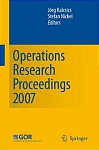 Operations Research Proceedings 2007: Selected Papers of the Annual International Conference of the German Operations Research Society (Gor) (Paperback, 2008)