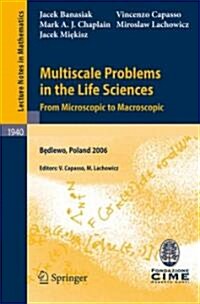 Multiscale Problems in the Life Sciences: From Microscopic to Macroscopic (Paperback, 2008)
