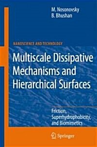 Multiscale Dissipative Mechanisms and Hierarchical Surfaces: Friction, Superhydrophobicity, and Biomimetics (Hardcover, 2008)