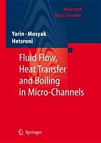 Fluid Flow, Heat Transfer and Boiling in Micro-Channels (Hardcover)