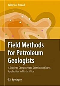 Field Methods for Petroleum Geologists: A Guide to Computerized Lithostratigraphic Correlation Charts Case Study: Northern Africa (Hardcover, 2009)