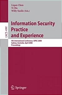 Information Security Practice and Experience: 4th International Conference, Ispec 2008 Sydney, Australia, April 21-23, 2008 Proceedings (Paperback, 2008)