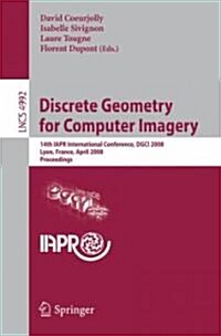 Discrete Geometry for Computer Imagery: 14th Iapr International Conference, Dgci 2008, Lyon, France, April 16-18, 2008, Proceedings (Paperback, 2008)