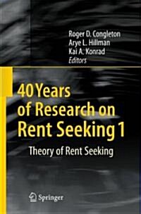 40 Years of Research on Rent Seeking 1: Theory of Rent Seeking (Hardcover, 2008)