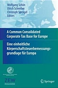 A Common Consolidated Corporate Tax Base for Europe - Eine Einheitliche K?perschaftsteuerbemessungsgrundlage F? Europa (Hardcover, 2008)