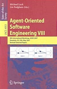 Agent-Oriented Software Engineering VIII: 8th International Workshop, Aose 2007, Honolulu, Hi, USA, May 14, 2007, Revised Selected Papers (Paperback, 2008)