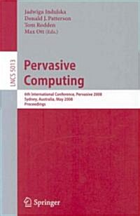 Pervasive Computing: 6th International Conference, Pervasive 2008, Sydney, Australia, May 19-22, 2008 (Paperback, 2008)