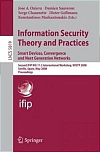 Information Security Theory and Practices. Smart Devices, Convergence and Next Generation Networks: Second Ifip Wg 11.2 International Workshop, Wistp (Paperback, 2008)