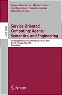 Service-Oriented Computing: Agents, Semantics, and Engineering: Aamas 2008 International Workshop, Socase 2008 Estoril, Portugal, May 12, 2008 Proceed (Paperback, 2008)