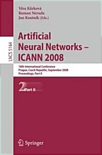 Artificial Neural Networks - ICANN 2008: 18th International Conference, Prague, Czech Republic, September 3-6, 2008, Proceedings, Part II (Paperback, 2008)