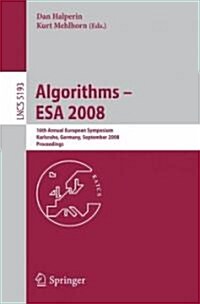 Algorithms - ESA 2008: 16th Annual European Symposium, Karlsruhe, Germany, September 15-17, 2008, Proceedings (Paperback, 2008)