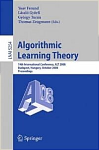 Algorithmic Learning Theory: 19th International Conference, Alt 2008, Budapest, Hungary, October 13-16, 2008, Proceedings (Paperback, 2008)