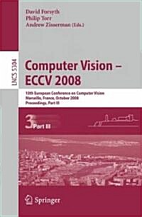 Computer Vision - ECCV 2008: 10th European Conference on Computer Vision, Marseille, France, October 12-18, 2008, Proceedings, Part III (Paperback)