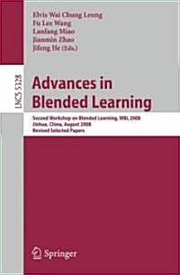 Advances in Blended Learning: Second Workshop on Blended Learning, Wbl 2008, Jinhua, China, August 20-22, 2008, Revised Selected Papers (Paperback, 2008)