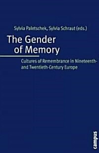 The Gender of Memory: Cultures of Remembrance in Nineteenth- And Twentieth-Century Europe (Paperback)