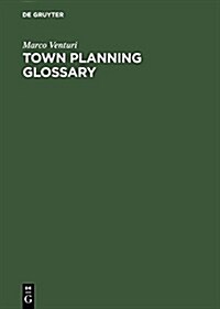 Town Planning Glossary / Stadtplannungsglossar / Glosario de Urbanismo / Glossario Di Urbanistica / Glossaire DUrbanisme: 10,000 Multilingual Terms I (Hardcover)