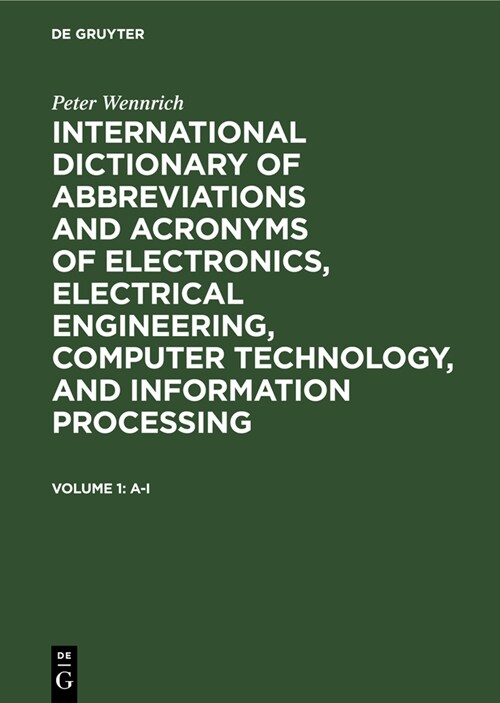 International Dictionary of Abbreviations and Acronyms of Electronics, Electrical Engineering, Computer Technology, and Information Processing: Vol. 1 (Hardcover, Reprint 2019)