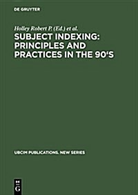 Subject Indexing: Principles and Practices in the 90s: Proceedings of the Ifla Satellite Meeting Held in Lisbon, Portugal, 17-18 August 1993, and Spo (Hardcover, Reprint 2017)