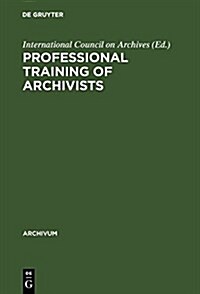 Professional Training of Archivists (Hardcover)