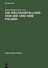 Die Weltausstellung Von 1851 Und Ihre Folgen (Hardcover, Reprint 2012)