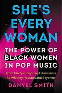 Shes Every Woman: The Power of Black Women in Pop Music (Hardcover)