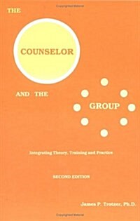 The The Counselor And The Group : Integrating Theory, Training, And Practice (Hardcover)