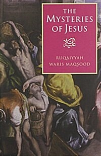 The Mysteries of Jesus : A Muslim Study of the Origins and Doctrines of the Christian Church (Paperback)