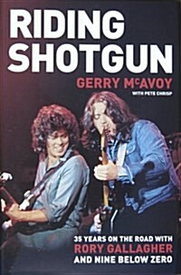 Riding Shotgun : 35 Years on the Road with Rory Gallagher and Nine Below Zero (Hardcover)