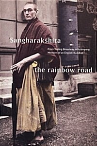 The Rainbow Road : From Tooting Broadway to Kalimpong - Memoirs of an English Buddhist (Paperback)