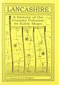 Lancashire : A History of the County Palatine in Early Maps (Paperback)