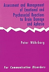 Assessment and Management of Emotional and Psychosocial Reactions to Brain Damage and Aphasia (Paperback)