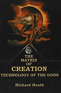 The Matrix of Creation : Technology of the Gods (Paperback)