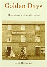 Golden Days : Memories of a 1920s Village Lad (Paperback)