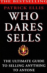 Who Dares Sells : The Ultimate Guide to Selling Anything to Anyone (Paperback)
