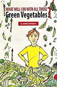 What Will I Do with All Those Green Vegetables (Paperback)