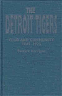 The Detroit Tigers : Club and Community, 1945-1995 (Hardcover)