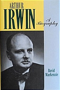 Arthur Irwin : A Biography (Paperback)