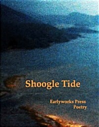 Shoogle Tide : Earlyworks Press Poetry (Paperback)