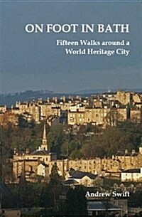 On Foot in Bath : Fifteen Walks Around a World Heritage City (Paperback)