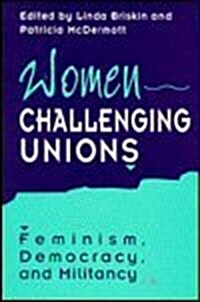 Women Challenging Unions: Feminism, Democracy, and Militancy (Paperback)