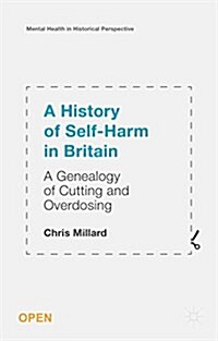 A History of Self-Harm in Britain : A Genealogy of Cutting and Overdosing (Hardcover, 1st ed. 2015)