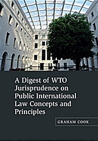 A Digest of WTO Jurisprudence on Public International Law Concepts and Principles (Hardcover)