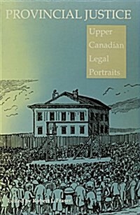 Provincial Justice: Upper Canadian Legal Portraits (Paperback, 2)