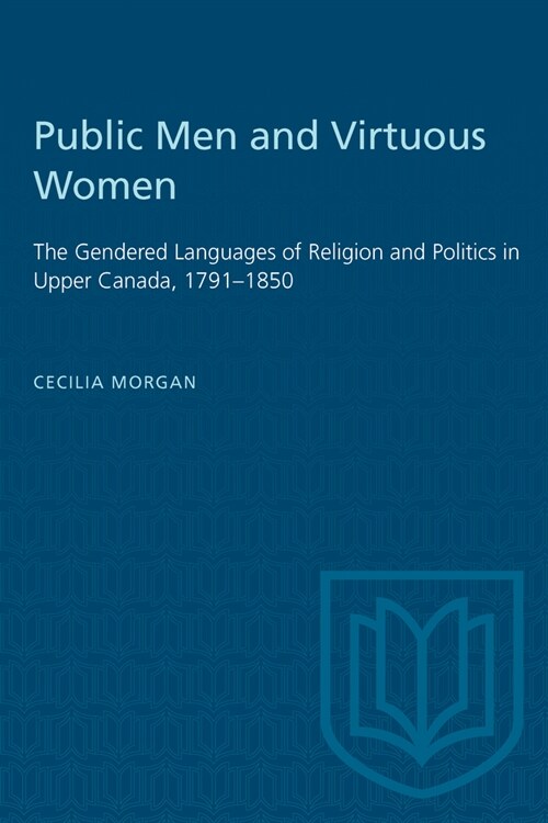 Public Men and Virtuous Women: The Gendered Languages of Religion and Politics in Upper Canada, 1791-1850 (Paperback, 6)